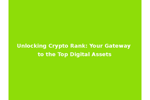 Unlocking Crypto Rank: Your Gateway to the Top Digital Assets