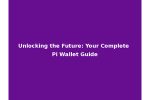 Unlocking the Future: Your Complete Pi Wallet Guide