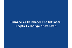 Binance vs Coinbase: The Ultimate Crypto Exchange Showdown