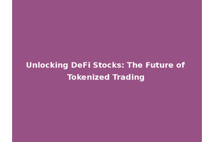 Unlocking DeFi Stocks: The Future of Tokenized Trading