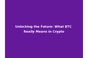 Unlocking the Future: What BTC Really Means in Crypto