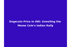 Dogecoin Price in INR: Unveiling the Meme Coin's Indian Rally