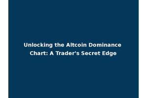 Unlocking the Altcoin Dominance Chart: A Trader's Secret Edge