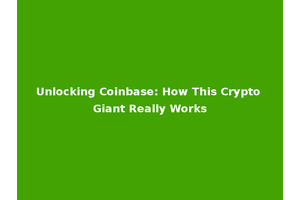 Unlocking Coinbase: How This Crypto Giant Really Works